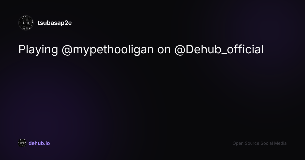 Playing @mypethooligan on @Dehub_official — tsubasap2e on DeHub
