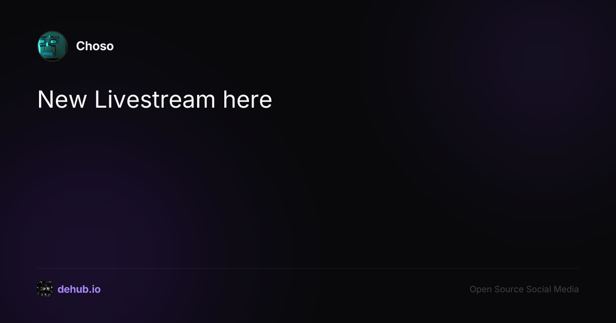 New Livestream here — a post by Choso on DeHub