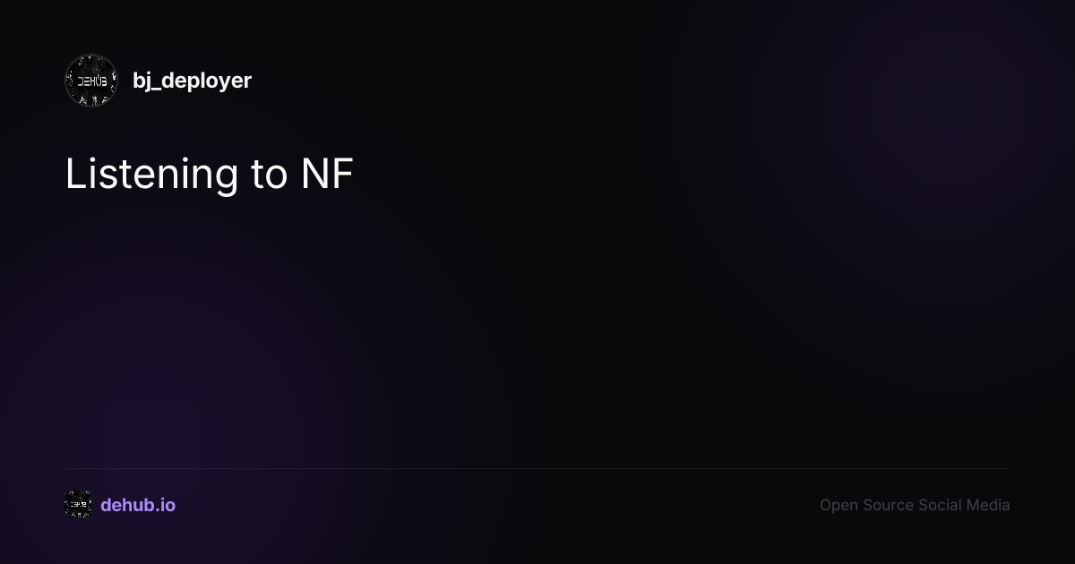 Listening to NF — a post by bj_deployer on DeHub
