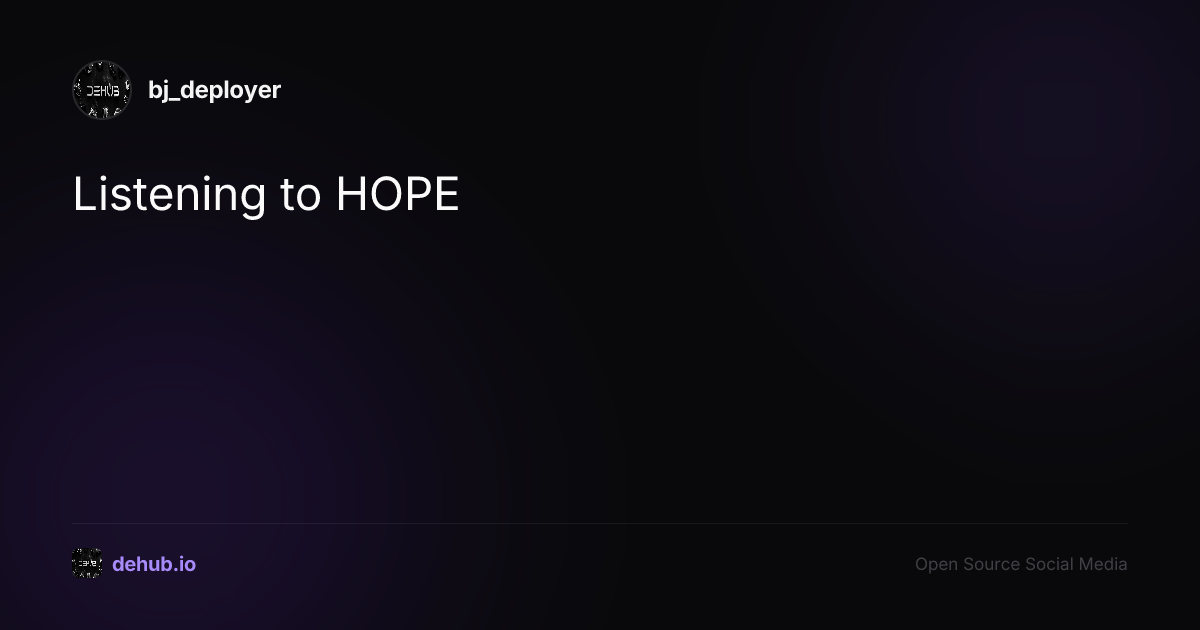Listening to HOPE — a post by bj_deployer on DeHub