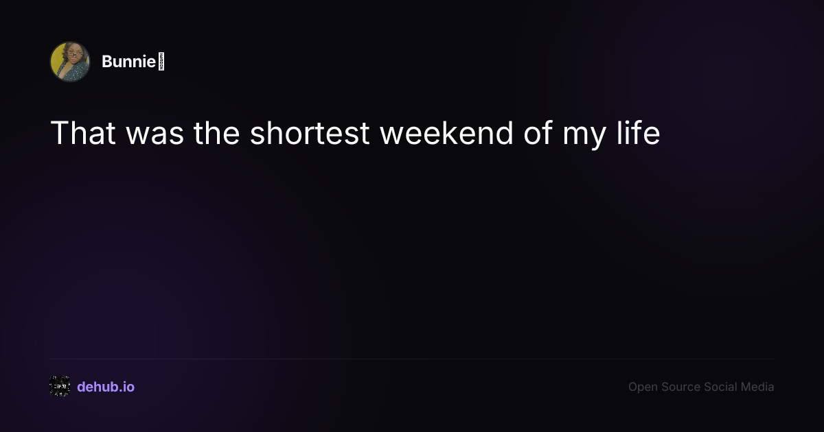 That was the shortest weekend of my life — a post by Bunnie💕 on DeHub