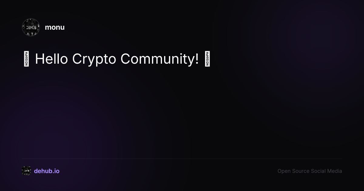 🚀 Hello Crypto Community! 🌍 — a post by monu on DeHub