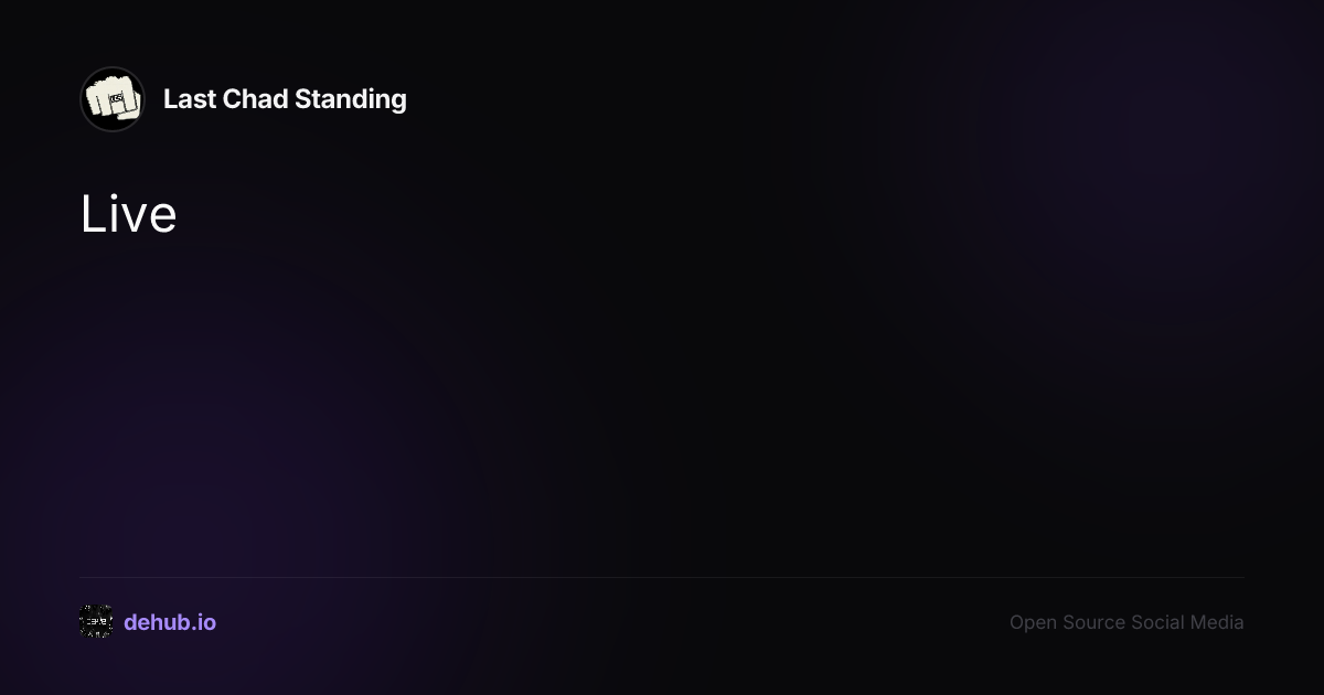 Live — a post by Last Chad Standing on DeHub