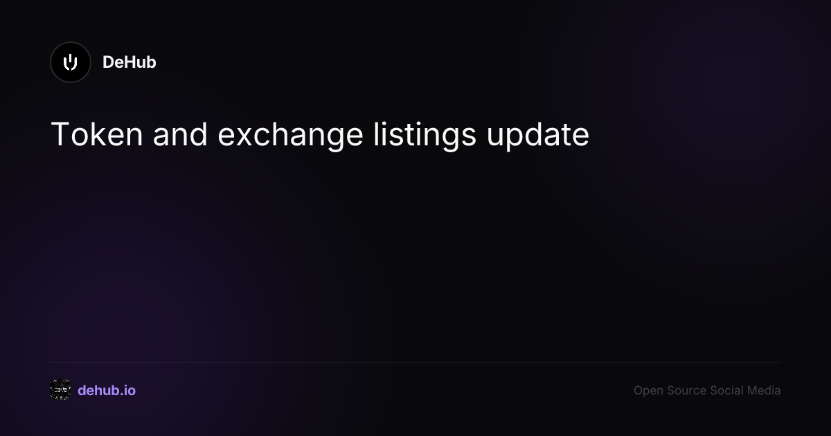 Token and exchange listings update — a post by DeHub on DeHub